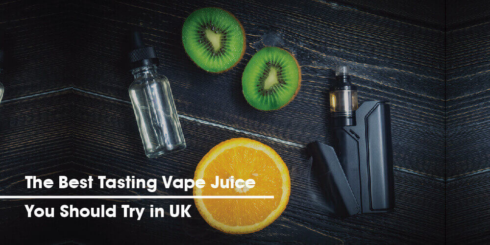 The Best Tasting Vape Juice You Should Try in UK